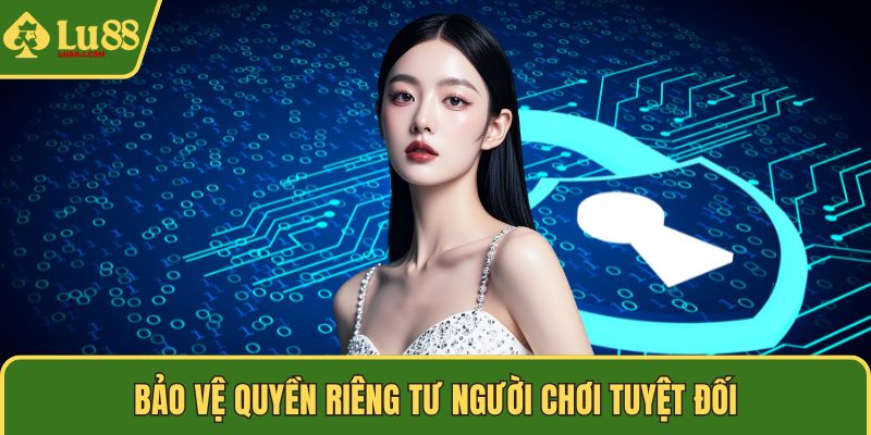 Bảo vệ quyền riêng tư người chơi tuyệt đối