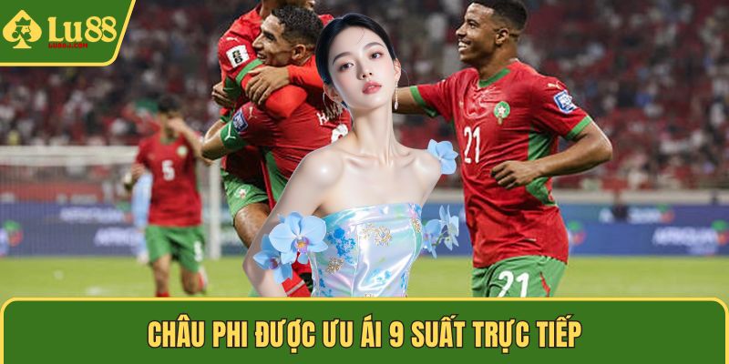 Châu Phi được ưu ái 9 suất trực tiếp