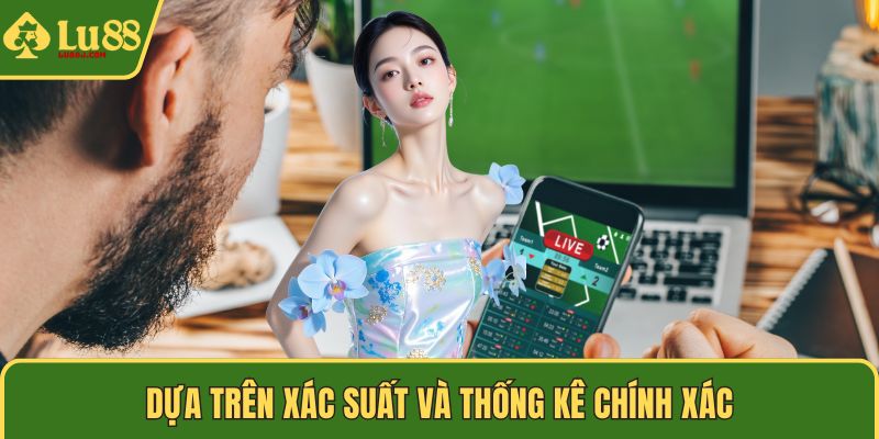 Dựa trên xác suất và thống kê chính xác