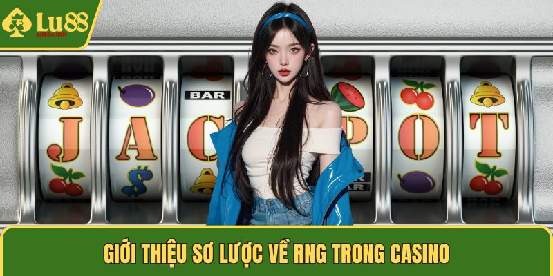 Giới thiệu sơ lược về RNG trong casino