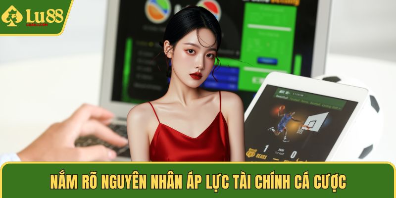 Nắm rõ nguyên nhân áp lực tài chính cá cược
