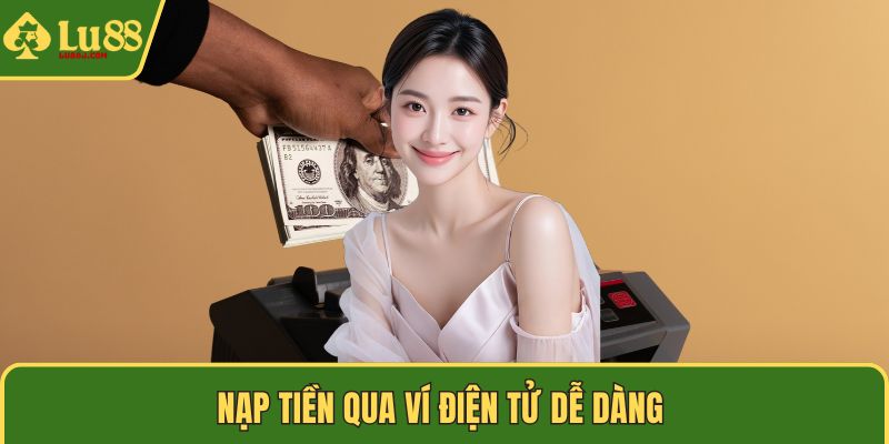 Nạp tiền qua ví điện tử dễ dàng 
