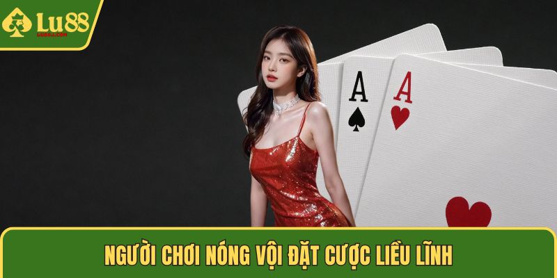 Người chơi nóng vội đặt cược liều lĩnh