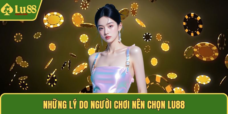 Những lý do người chơi nên chọn LU88