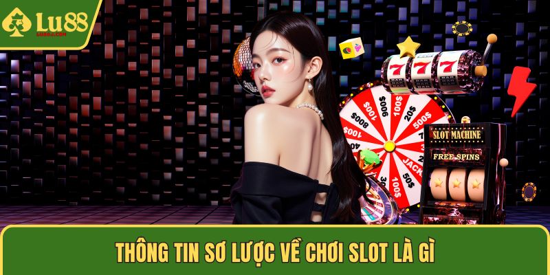 Thông tin sơ lược về chơi slot là gì